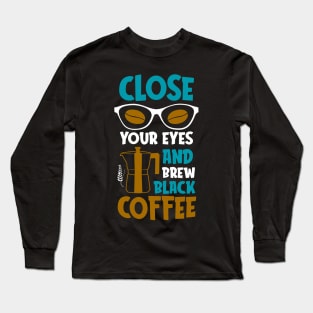 Brew Black Coffee Lover Quote Coffee-drinker Long Sleeve T-Shirt